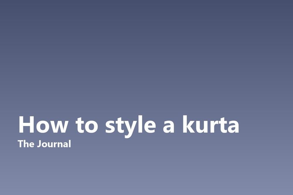 How to style a kurta for work and weekends